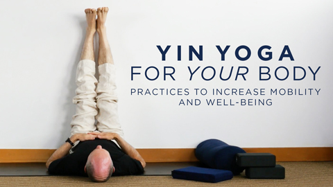 Yin Yoga for Your Body: Practices to Increase Mobility and Well-Being